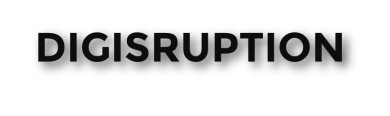 Digisruption. Where the digital will drive you ?